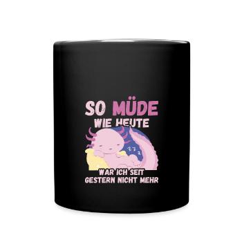 So müde heute seit gestern nicht mehr Axolotl Fun - Tasse einfarbig - Schwarz - Vorne