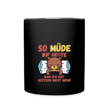 So müde wie heute war ich seit gestern nicht mehr - Tasse einfarbig - Schwarz - Vorne
