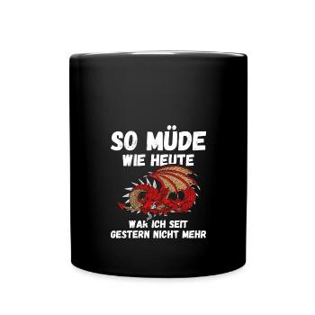 Müde wie heute war seit gestern nicht Drache Fun - Tasse einfarbig - Schwarz - Vorne