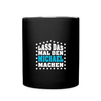 Lass das mal den MICHAEL machen Vornamen Spruch - Tasse einfarbig - Schwarz - Vorne