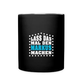 Lass das mal den MARKUS machen Vornamen Spruch - Tasse einfarbig - Schwarz - Vorne