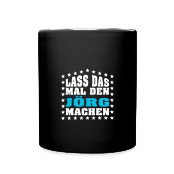 Lass das mal den JÖRG machen Vornamen Spruch - Tasse einfarbig - Schwarz - Vorne