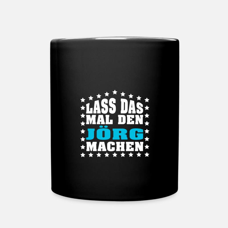 Lass das mal den JÖRG machen Vornamen Spruch - Tasse einfarbig - Schwarz