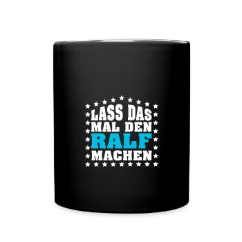 Lass das mal den RALF machen Vornamen Spruch - Tasse einfarbig - Schwarz - Vorne