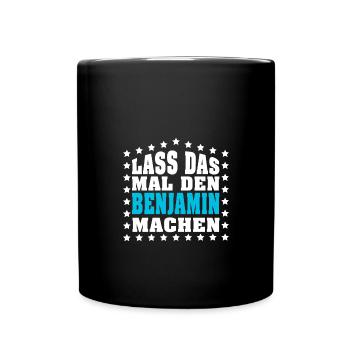 Lass das mal den BENJAMIN machen Vornamen Spruch - Tasse einfarbig - Schwarz - Vorne