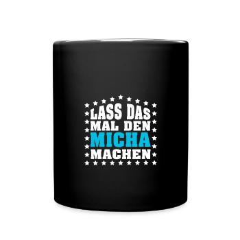 Lass das mal den MICHA machen Vornamen Spruch - Tasse einfarbig - Schwarz - Vorne