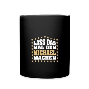 Lass das mal den MICHAEL machen Vornamen Spruch - Tasse einfarbig - Schwarz - Vorne