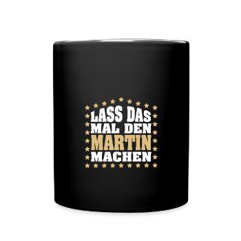Lass das mal den MARTIN machen Vornamen Spruch - Tasse einfarbig - Schwarz - Vorne