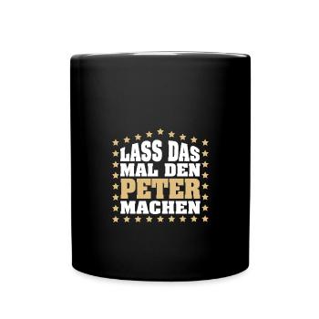 Lass das mal den PETER machen Vornamen Spruch - Tasse einfarbig - Schwarz - Vorne