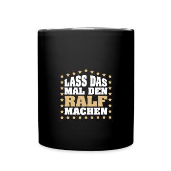 Lass das mal den RALF machen Vornamen Spruch - Tasse einfarbig - Schwarz - Vorne
