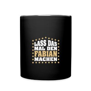 Lass das mal den FABIAN machen Vornamen Spruch - Tasse einfarbig - Schwarz - Vorne