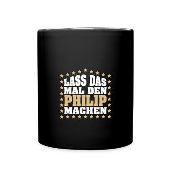 Lass das mal den PHILIP machen Vornamen Spruch - Tasse einfarbig - Schwarz - Vorne