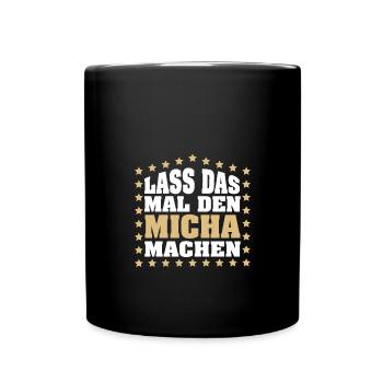 Lass das mal den MICHA machen Vornamen Spruch - Tasse einfarbig - Schwarz - Vorne