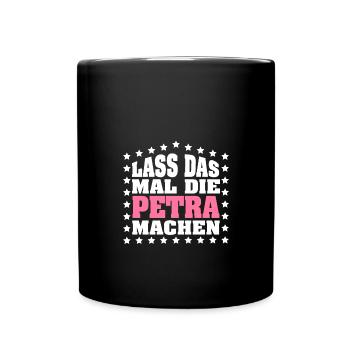 Lass das mal die PETRA machen Vornamen Spruch - Tasse einfarbig - Schwarz - Vorne