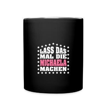Lass das mal die MICHAELA machen Vornamen Spruch - Tasse einfarbig - Schwarz - Vorne