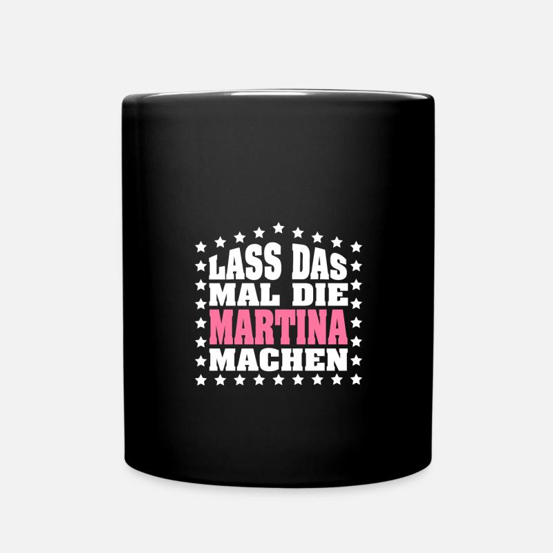 Lass das mal die MARTINA machen Vornamen Spruch - Tasse einfarbig - Schwarz