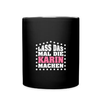 Lass das mal die KARIN machen Vornamen Spruch - Tasse einfarbig - Schwarz - Vorne