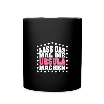 Lass das mal die URSULA machen Vornamen Spruch - Tasse einfarbig - Schwarz - Vorne