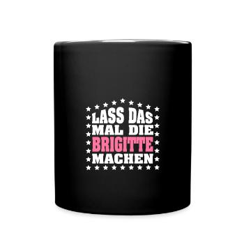 Lass das mal die BRIGITTE machen Vornamen Spruch - Tasse einfarbig - Schwarz - Vorne