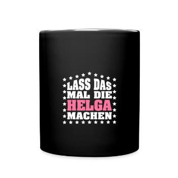 Lass das mal die HELGA machen Vornamen Spruch - Tasse einfarbig - Schwarz - Vorne