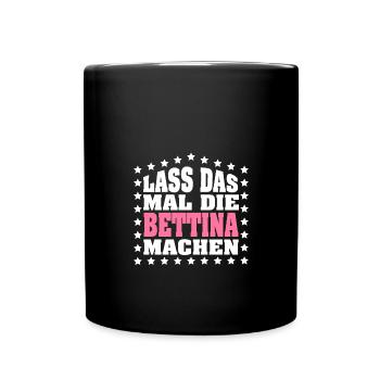 Lass das mal die BETTINA machen Vornamen Spruch - Tasse einfarbig - Schwarz - Vorne