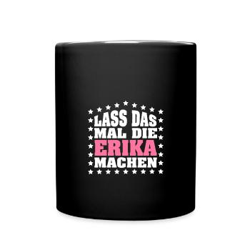 Lass das mal die ERIKA machen Vornamen Spruch - Tasse einfarbig - Schwarz - Vorne