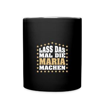 Lass das mal die MARIA machen Vornamen Spruch - Tasse einfarbig - Schwarz - Vorne