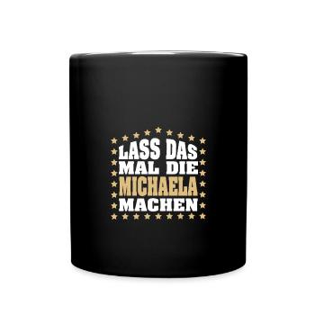 Lass das mal die MICHAELA machen Vornamen Spruch - Tasse einfarbig - Schwarz - Vorne