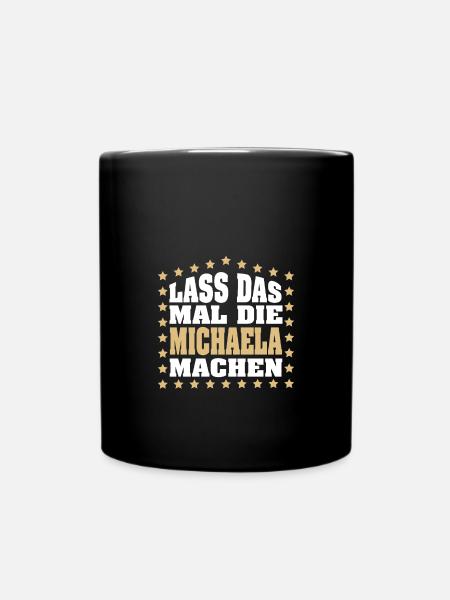 Lass das mal die MICHAELA machen Vornamen Spruch - Tasse einfarbig - Schwarz