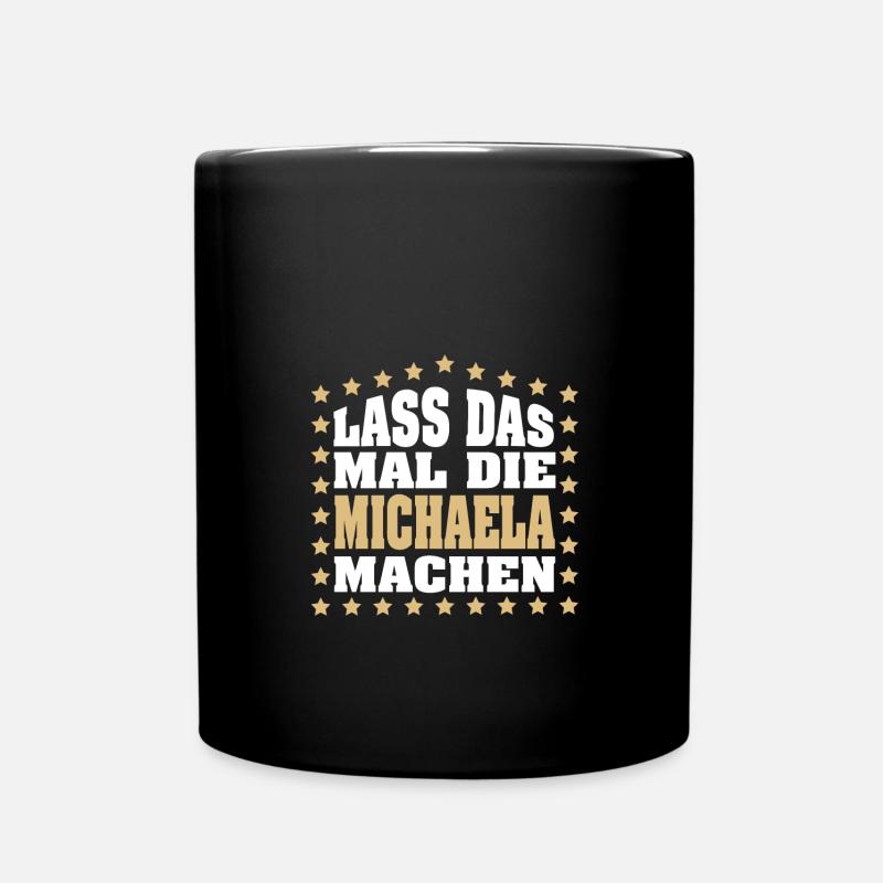 Lass das mal die MICHAELA machen Vornamen Spruch - Tasse einfarbig - Schwarz
