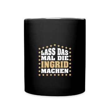 Lass das mal die INGRID machen Vornamen Spruch - Tasse einfarbig - Schwarz - Vorne