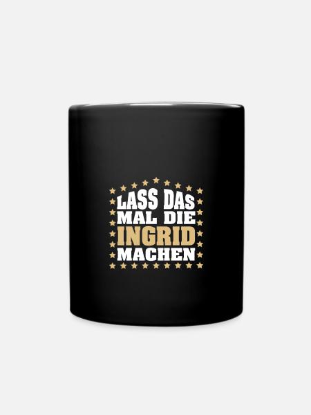 Lass das mal die INGRID machen Vornamen Spruch - Tasse einfarbig - Schwarz