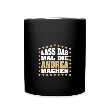 Lass das mal die ANDREA machen Vornamen Spruch - Tasse einfarbig - Schwarz - Vorne