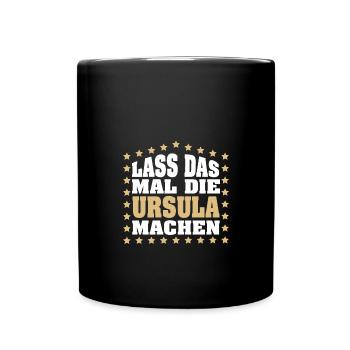 Lass das mal die URSULA machen Vornamen Spruch - Tasse einfarbig - Schwarz - Vorne