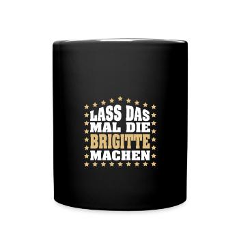 Lass das mal die BRIGITTE machen Vornamen Spruch - Tasse einfarbig - Schwarz - Vorne