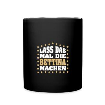 Lass das mal die BETTINA machen Vornamen Spruch - Tasse einfarbig - Schwarz - Vorne