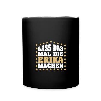 Lass das mal die ERIKA machen Vornamen Spruch - Tasse einfarbig - Schwarz - Vorne