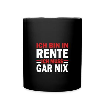 Rente Spruch Bin in Rente Ich muss gar nix rot - Tasse einfarbig - Schwarz - Vorne