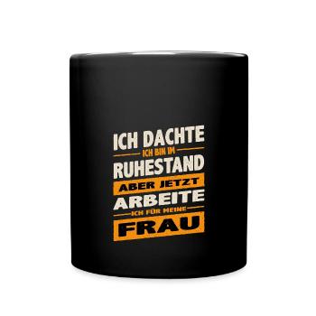 Dachte bin im Ruhestand jetzt arbeite ich für - Tasse einfarbig - Schwarz - Vorne