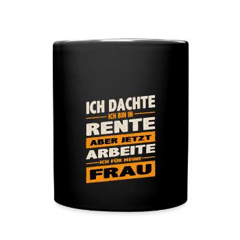 Dachte bin im Ruhestand jetzt arbeite ich für - Tasse einfarbig - Schwarz - Vorne