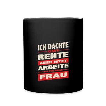Dachte bin im Ruhestand jetzt arbeite ich für - Tasse einfarbig - Schwarz - Vorne