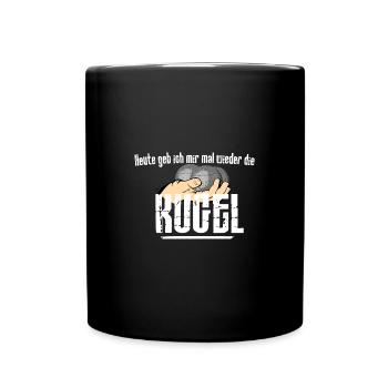 Boule...heute geb ich mir mal wieder die Kugel - Tasse einfarbig - Schwarz - Vorne