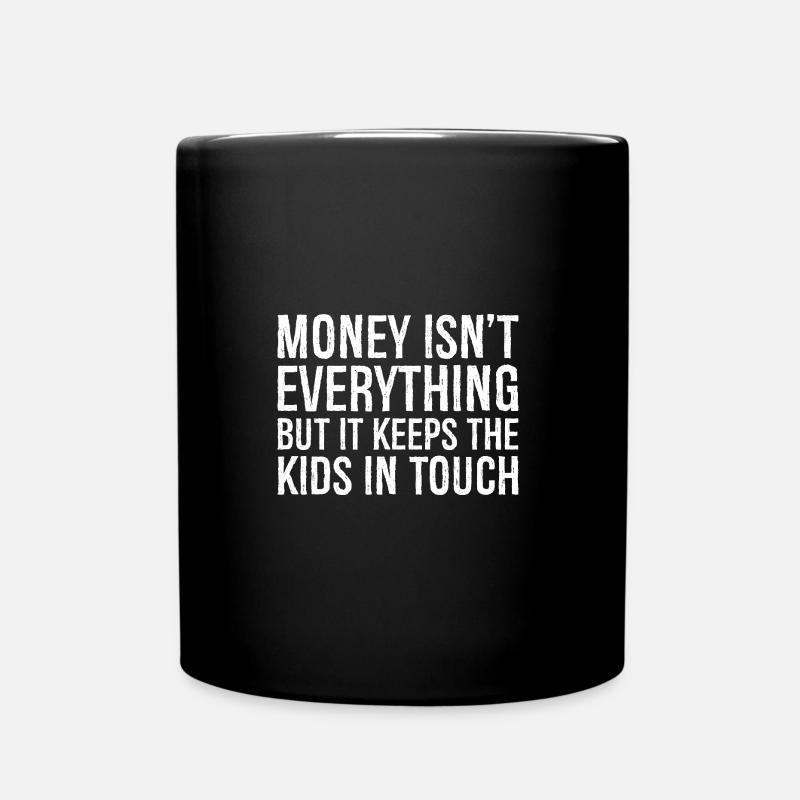 money isn't everything but it keeps the kids in - Tasse einfarbig - Schwarz