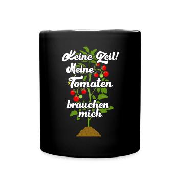 Keine Zeit Meine Tomaten Brauchen Mich - Tasse einfarbig - Schwarz - Vorne