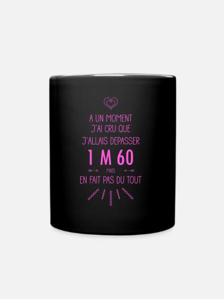 A un moment j'ai cru que j'allais dépasser 1m60 - Mug uni - noir