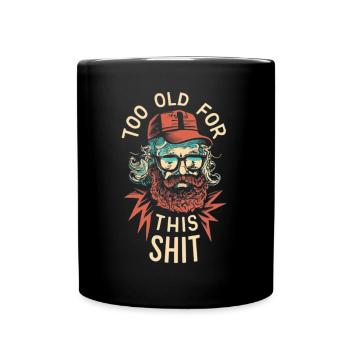 Too Old for this shit - Full Colour Mug - black - Front