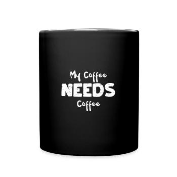My Coffee Needs Coffee - Coffee - Tasse einfarbig - Schwarz - Vorne