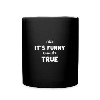 False It's Funny Cause It's True - Tasse einfarbig - Schwarz - Vorne
