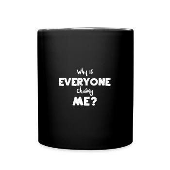 Why Is Everyone Chasing Me? - Full Colour Mug - black - Front