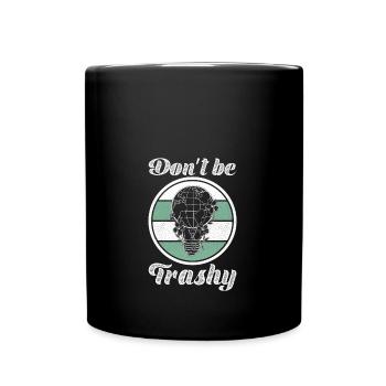 Don't Be Trashy Umweltschutz Globus Erdkugel - Tasse einfarbig - Schwarz - Vorne